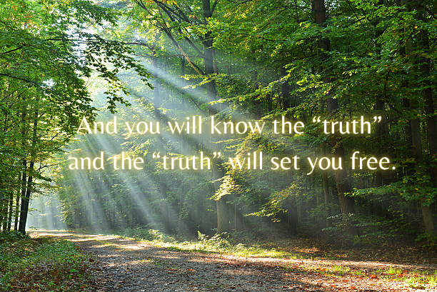 And You Will Know the "truth" and the "truth" will set you free.